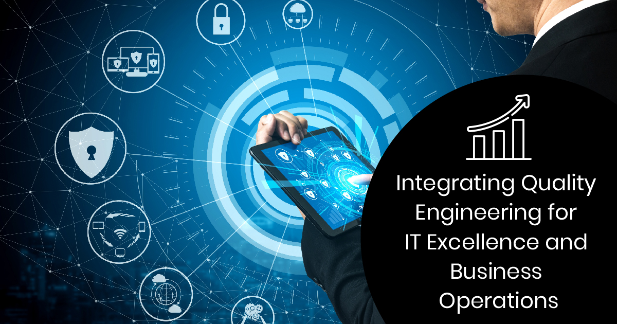 Quality Engineering for IT Excellence and Business Operations